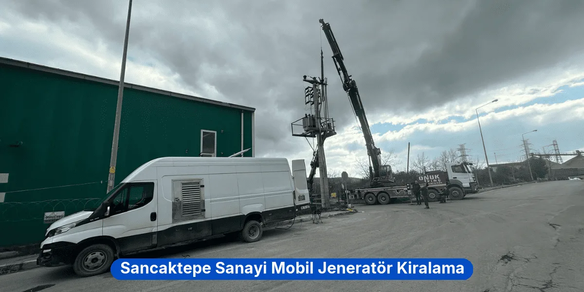 Sancaktepe Sanayi Mobil Jeneratör Kiralama